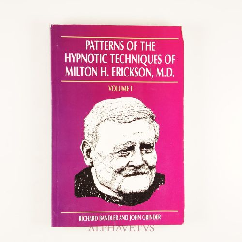 Patterns of the Hypnotic Techniques of Milton H. Erickson, M.D.