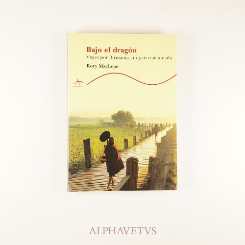 BAJO EL DRAGÓN. VIAJES POR BIRMANIA